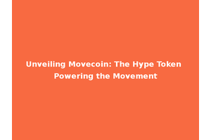 Unveiling Movecoin: The Hype Token Powering the Movement
