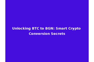 Unlocking BTC to BGN: Smart Crypto Conversion Secrets
