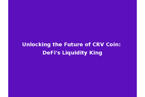 Unlocking the Future of CRV Coin: DeFi's Liquidity King