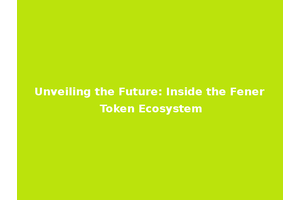 Unveiling the Future: Inside the Fener Token Ecosystem