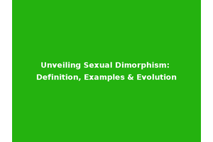 Unveiling Sexual Dimorphism: Definition, Examples & Evolution