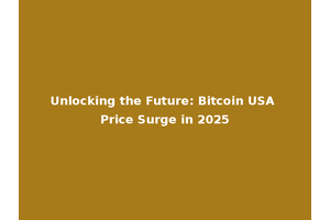 Unlocking the Future: Bitcoin USA Price Surge in 2025