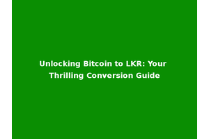 Unlocking Bitcoin to LKR: Your Thrilling Conversion Guide