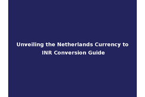 Unveiling the Netherlands Currency to INR Conversion Guide