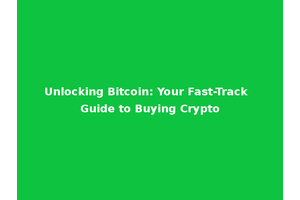 Unlocking Bitcoin: Your Fast-Track Guide to Buying Crypto