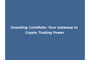 Unveiling CoinMate: Your Gateway to Crypto Trading Power