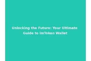 Unlocking the Future: Your Ultimate Guide to imToken Wallet