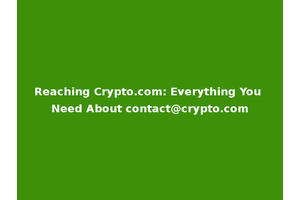 Reaching Crypto.com: Everything You Need About contact@crypto.com