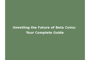 Unveiling the Future of Beta Coins: Your Complete Guide