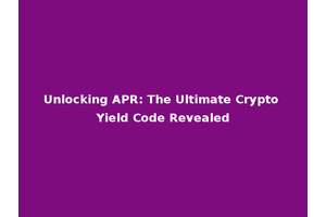 Unlocking APR: The Ultimate Crypto Yield Code Revealed