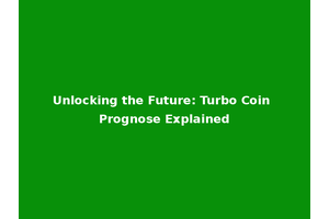 Unlocking the Future: Turbo Coin Prognose Explained