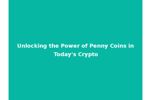 Unlocking the Power of Penny Coins in Today's Crypto