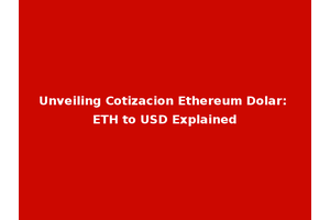 Unveiling Cotizacion Ethereum Dolar: ETH to USD Explained