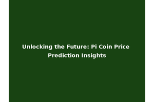 Unlocking the Future: Pi Coin Price Prediction Insights