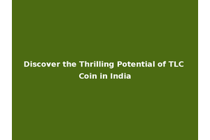 Discover the Thrilling Potential of TLC Coin in India