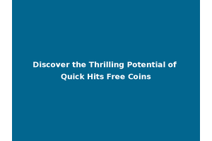 Discover the Thrilling Potential of Quick Hits Free Coins