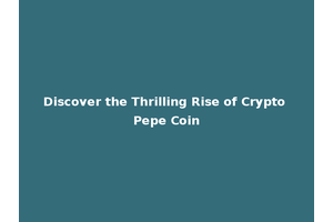Discover the Thrilling Rise of Crypto Pepe Coin