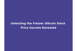 Unlocking the Future: Bitcoin Stock Price Secrets Revealed