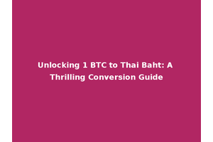 Unlocking 1 BTC to Thai Baht: A Thrilling Conversion Guide