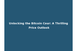 Unlocking the Bitcoin Cour: A Thrilling Price Outlook