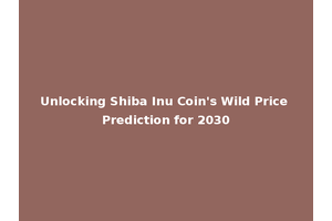 Unlocking Shiba Inu Coin's Wild Price Prediction for 2030