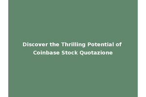 Discover the Thrilling Potential of Coinbase Stock Quotazione