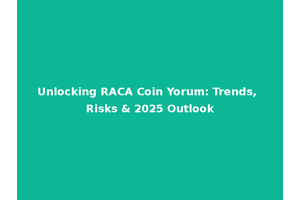 Unlocking RACA Coin Yorum: Trends, Risks & 2025 Outlook