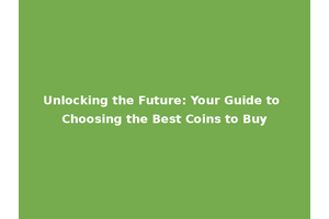 Unlocking the Future: Your Guide to Choosing the Best Coins to Buy