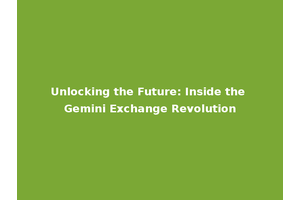 Unlocking the Future: Inside the Gemini Exchange Revolution