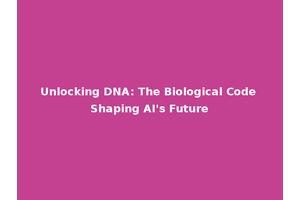 Unlocking DNA: The Biological Code Shaping AI's Future