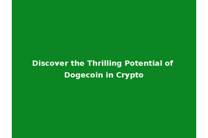 Discover the Thrilling Potential of Dogecoin in Crypto