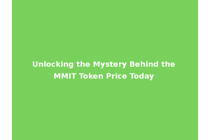 Unlocking the Mystery Behind the MMIT Token Price Today
