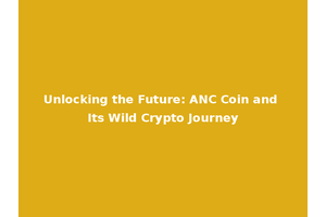Unlocking the Future: ANC Coin and Its Wild Crypto Journey