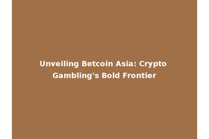Unveiling Betcoin Asia: Crypto Gambling's Bold Frontier
