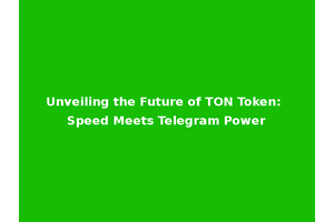 Unveiling the Future of TON Token: Speed Meets Telegram Power