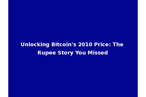Unlocking Bitcoin's 2010 Price: The Rupee Story You Missed