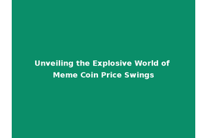 Unveiling the Explosive World of Meme Coin Price Swings