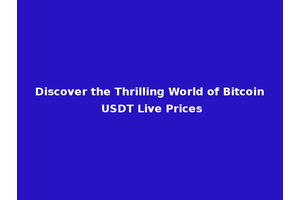 Discover the Thrilling World of Bitcoin USDT Live Prices
