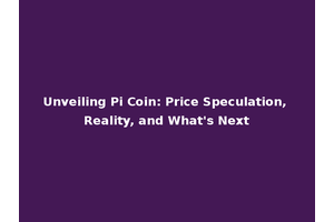 Unveiling Pi Coin: Price Speculation, Reality, and What's Next