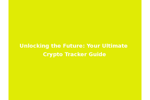 Unlocking the Future: Your Ultimate Crypto Tracker Guide
