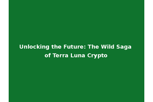 Unlocking the Future: The Wild Saga of Terra Luna Crypto