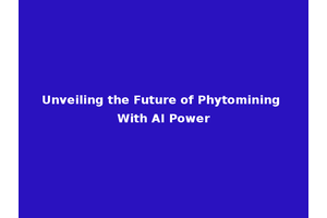 Unveiling the Future of Phytomining With AI Power