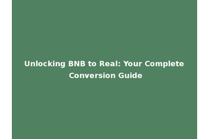 Unlocking BNB to Real: Your Complete Conversion Guide
