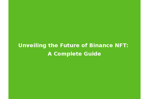 Unveiling the Future of Binance NFT: A Complete Guide