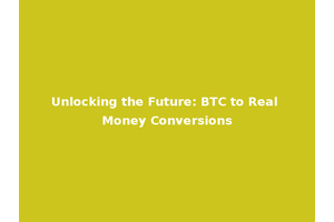 Unlocking the Future: BTC to Real Money Conversions