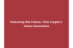 Unlocking the Future: Chia Crypto's Green Revolution