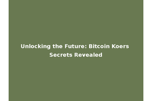 Unlocking the Future: Bitcoin Koers Secrets Revealed