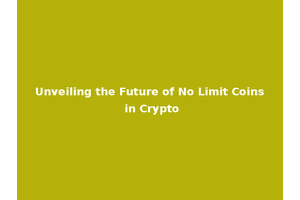 Unveiling the Future of No Limit Coins in Crypto