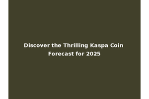 Discover the Thrilling Kaspa Coin Forecast for 2025