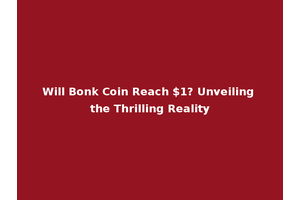 Will Bonk Coin Reach $1? Unveiling the Thrilling Reality